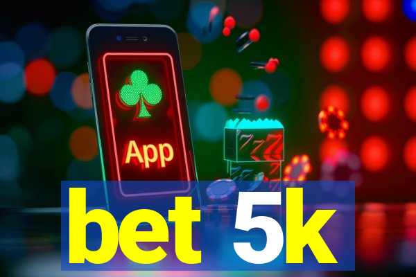 bet 5k